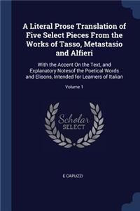 A Literal Prose Translation of Five Select Pieces From the Works of Tasso, Metastasio and Alfieri