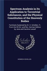 Spectrum Analysis in Its Application to Terrestrial Substances, and the Physical Constitution of the Heavenly Bodies