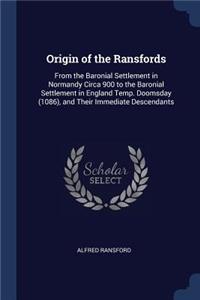 Origin of the Ransfords: From the Baronial Settlement in Normandy Circa 900 to the Baronial Settlement in England Temp. Doomsday (1086), and Their Immediate Descendants