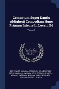 Comentum Super Dantis Aldigherij Comoediam Nunc Primum Integre In Lucem Ed; Volume 1