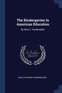 The Kindergarten In American Education