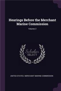 Hearings Before the Merchant Marine Commission; Volume 2