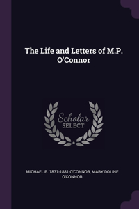 The Life and Letters of M.P. O'Connor