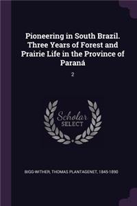 Pioneering in South Brazil. Three Years of Forest and Prairie Life in the Province of Paraná