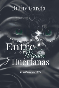 Entre Viudas Y Huerfanas