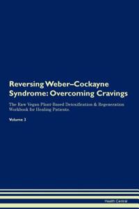 Reversing Weber-Cockayne Syndrome: Overcoming Cravings the Raw Vegan Plant-Based Detoxification & Regeneration Workbook for Healing Patients. Volume 3