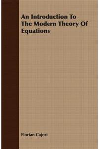 Introduction To The Modern Theory Of Equations