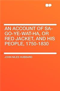 An Account of Sa-Go-Ye-Wat-Ha, or Red Jacket, and His People, 1750-1830