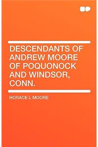 Descendants of Andrew Moore of Poquonock and Windsor, Conn.