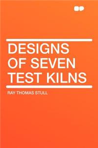 Designs of Seven Test Kilns