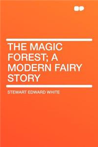 The Magic Forest; A Modern Fairy Story