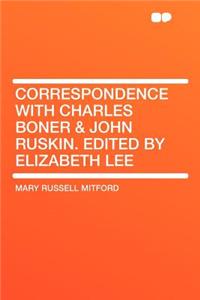 Correspondence with Charles Boner & John Ruskin. Edited by Elizabeth Lee