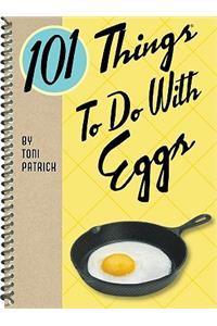 101 Things to Do with Eggs