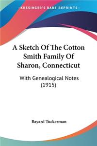 A Sketch Of The Cotton Smith Family Of Sharon, Connecticut