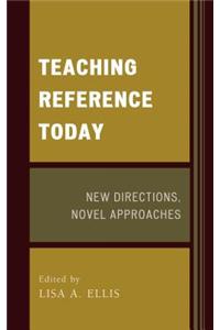 Teaching Reference Today: New Directions, Novel Approaches