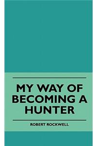 My Way Of Becoming A Hunter