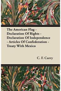 The American Flag - Declaration Of Rights - Declaration Of Independence - Articles Of Confederation - Treaty With Mexico