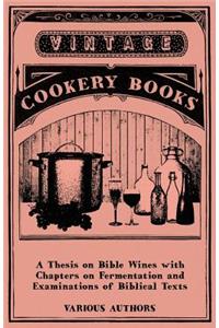 Thesis on Bible Wines with Chapters on Fermentation and Examinations of Biblical Texts