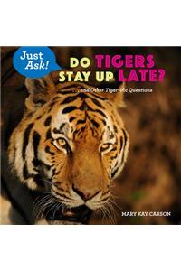 Do Tigers Stay Up Late?: . . . and Other Tiger-Ific Questions