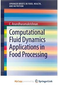 Computational Fluid Dynamics Applications in Food Processing