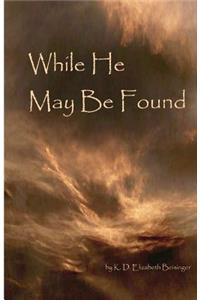 While He May Be Found