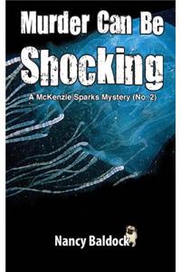 Murder Can Be Shocking McKenzie Sparks Mystery 2