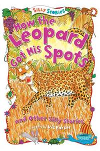 How the Leopard Got His Spots and Other Silly Stories