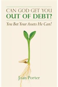 Can God Get You Out of Debt? You Bet Your Assets He Can!