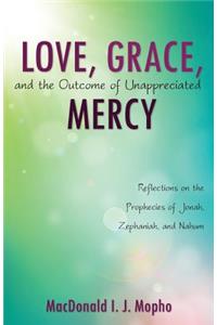 Love, Grace, and the Outcome of Unappreciated Mercy
