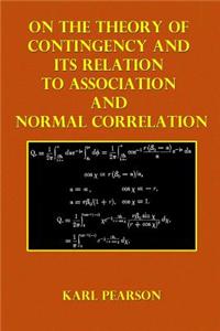 On the Theory of Contingency: And Its Relation to Association and Normal Correlation