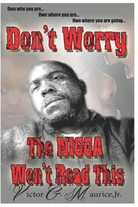 Don't Worry. The Nigga Won't Read This.