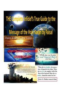 Complete Infidel's True Guide to the Message of the Holy Koran by Faisal