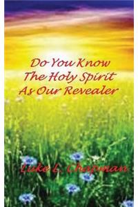 Do You Know The Holy Spirit As Our Revealer