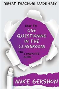 How to Use Questioning in the Classroom: The Complete Guide