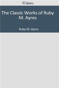 The Classic Works of Ruby M. Ayres
