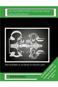 John Deere 6404A AR78121 Turbocharger Rebuild Guide and Shop Manual