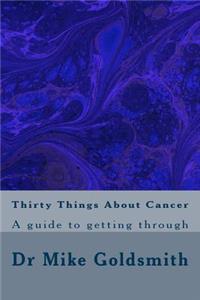 Thirty Things About Cancer