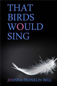 That Birds Would Sing