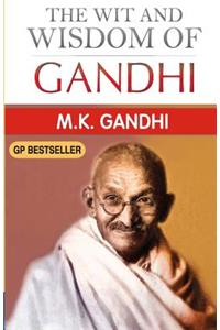 The Wit and Wisdom of Gandhi: Gandhi's Thoughts on Various Subjects