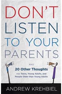 Don't Listen to Your Parents