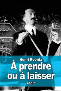 À prendre ou à laisser