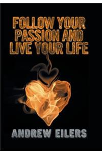 Follow Your Passion and Live Your Life