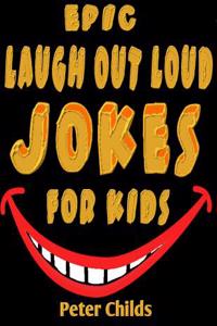 Epic Laugh-Out-Loud Jokes for Kids: Hilarious Jokes and Tricky Tongue Twisters (Jokes, Jokes for Kids, Best Jokes, Yo Mama Jokes, Knock Knock Jokes )