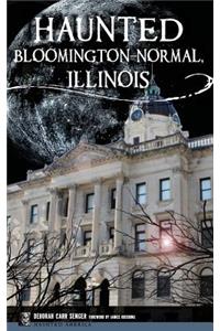 Haunted Bloomington-Normal, Illinois