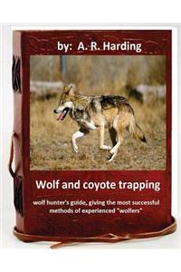 Wolf and Coyote Trapping.Guide, giving the most successful methods of experience