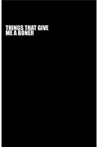 Things That Give Me A Boner