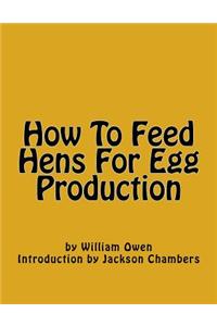 How To Feed Hens For Egg Production