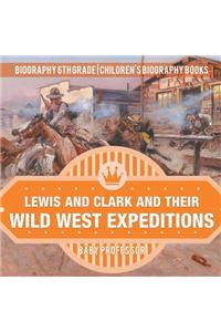 Lewis and Clark and Their Wild West Expeditions - Biography 6th Grade Children's Biography Books