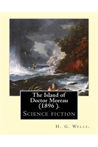 Island of Doctor Moreau is an 1896 science fiction novel, By