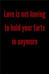 Love is not having to hold your farts in anymore